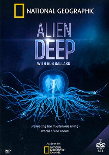 Неисследованные Глубины / Alien Deep With Bob Ballard (2012)